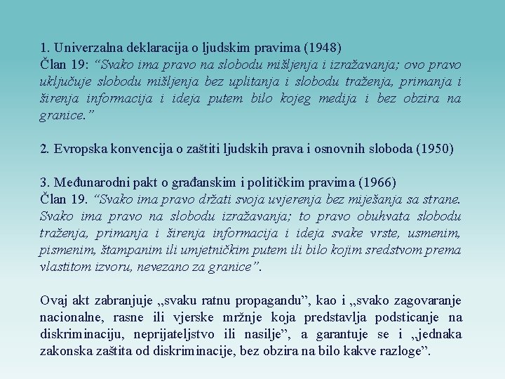 1. Univerzalna deklaracija o ljudskim pravima (1948) Član 19: “Svako ima pravo na slobodu