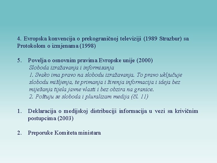 4. Evropska konvencija o prekograničnoj televiziji (1989 Strazbur) sa Protokolom o izmjenama (1998) 5.