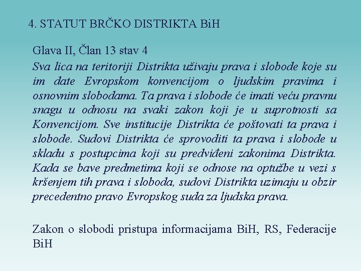 4. STATUT BRČKO DISTRIKTA Bi. H Glava II, Član 13 stav 4 Sva lica