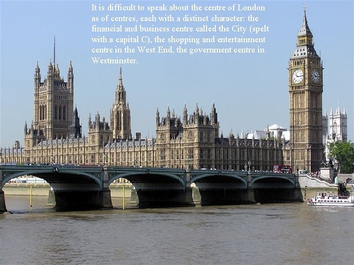 It is difficult to speak about the centre of London as of centres, each