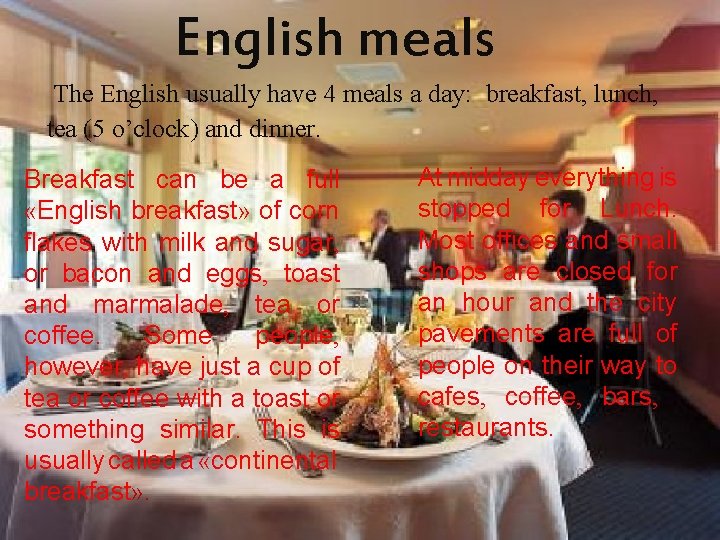 English meals The English usually have 4 meals a day: breakfast, lunch, tea (5