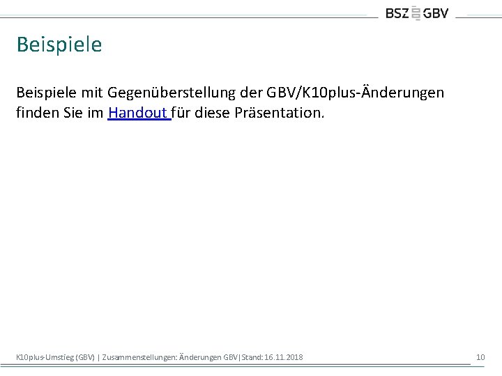 Beispiele mit Gegenüberstellung der GBV/K 10 plus-Änderungen finden Sie im Handout für diese Präsentation.