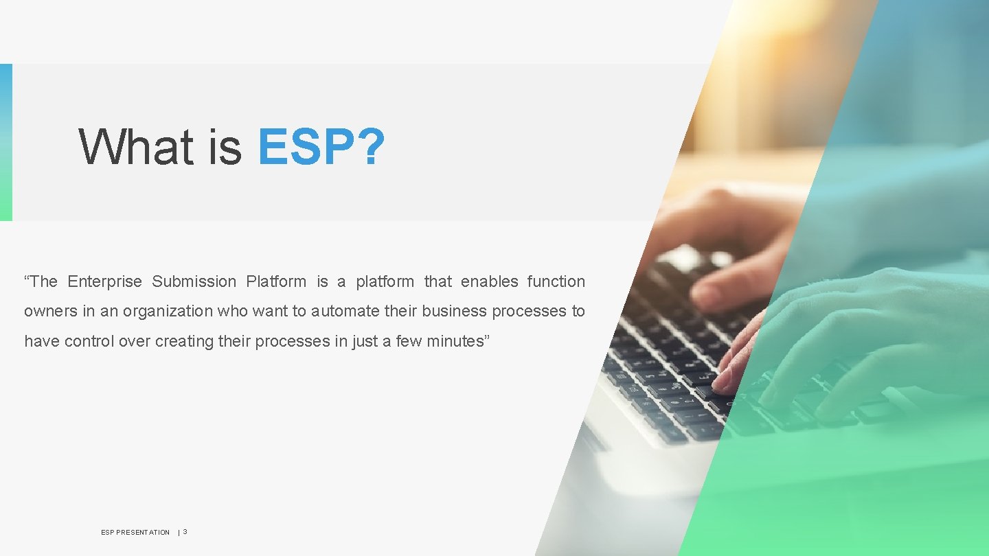 What is ESP? “The Enterprise Submission Platform is a platform that enables function owners