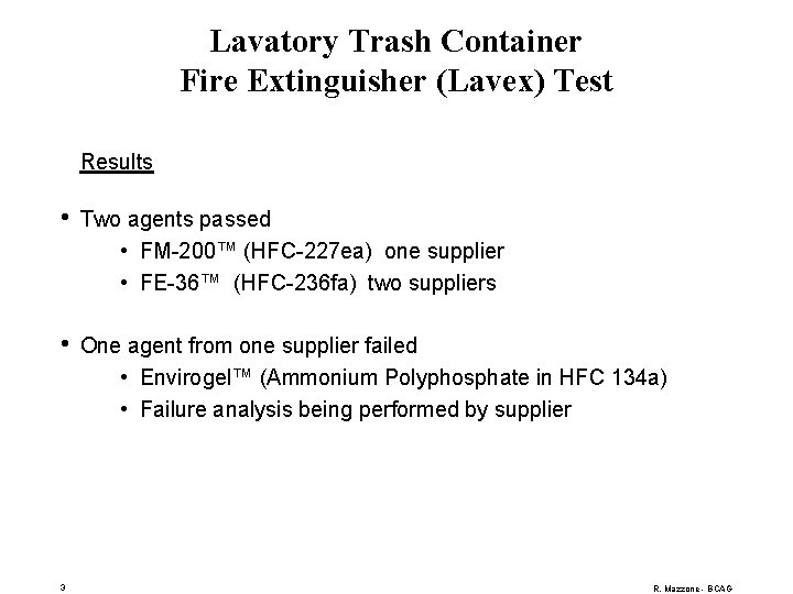 Lavatory Trash Container Fire Extinguisher (Lavex) Test Results • Two agents passed • FM-200™