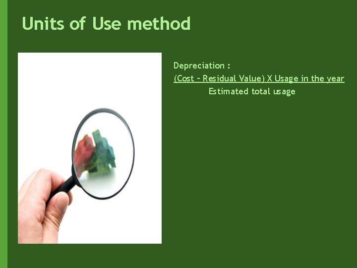 Units of Use method Depreciation : (Cost – Residual Value) X Usage in the