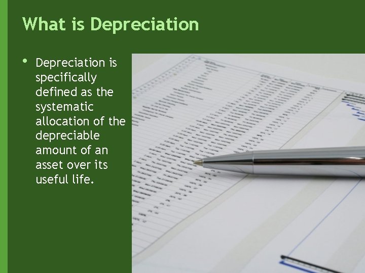 What is Depreciation • Depreciation is specifically defined as the systematic allocation of the