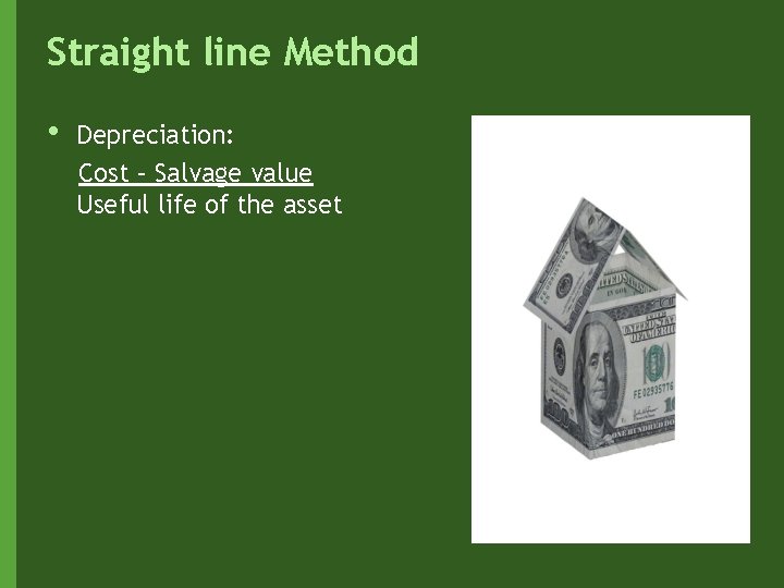 Straight line Method • Depreciation: Cost – Salvage value Useful life of the asset