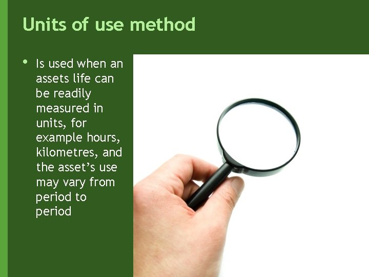 Units of use method • Is used when an assets life can be readily
