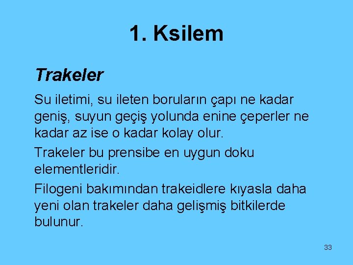 1. Ksilem Trakeler Su iletimi, su ileten boruların çapı ne kadar geniş, suyun geçiş