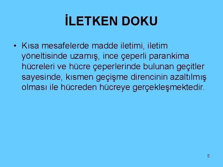 İLETKEN DOKU • Kısa mesafelerde madde iletimi, iletim yöneltisinde uzamış, ince çeperli parankima hücreleri