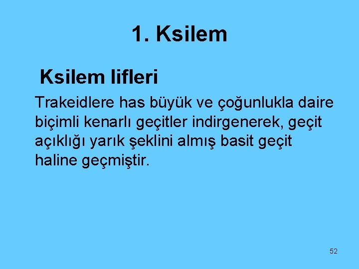 1. Ksilem lifleri Trakeidlere has büyük ve çoğunlukla daire biçimli kenarlı geçitler indirgenerek, geçit