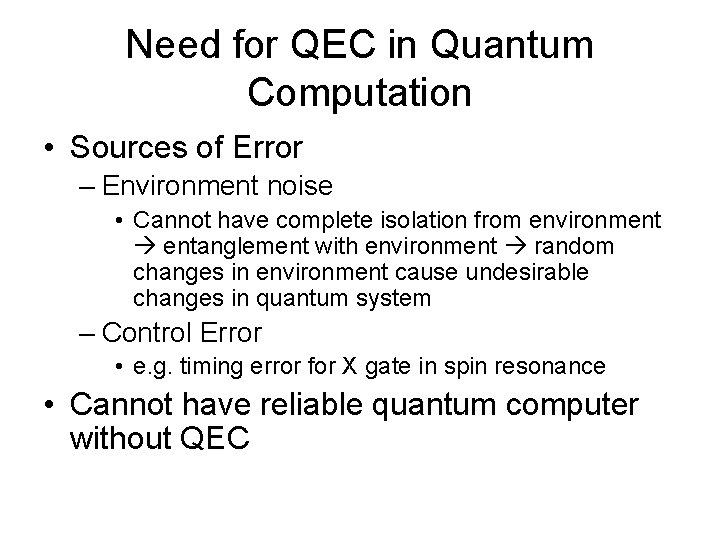 Need for QEC in Quantum Computation • Sources of Error – Environment noise •