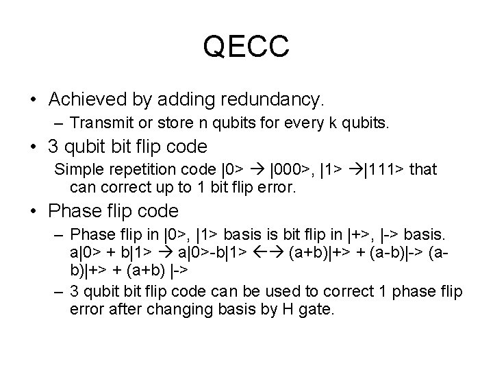 QECC • Achieved by adding redundancy. – Transmit or store n qubits for every