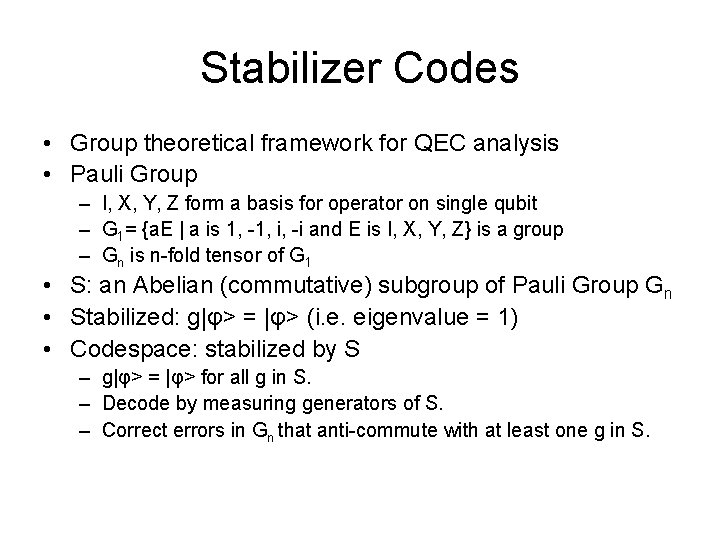 Stabilizer Codes • Group theoretical framework for QEC analysis • Pauli Group – I,