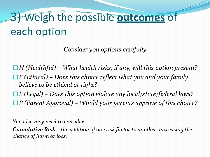 3) Weigh the possible outcomes of each option Consider you options carefully �H (Healthful)