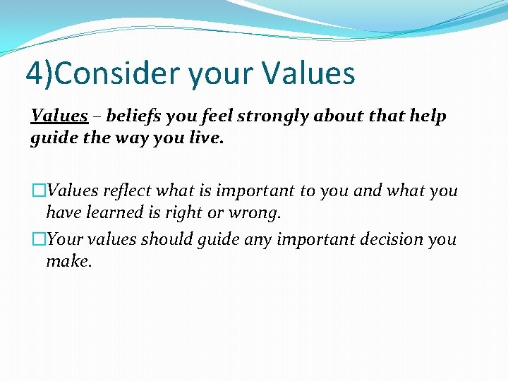 4)Consider your Values – beliefs you feel strongly about that help guide the way