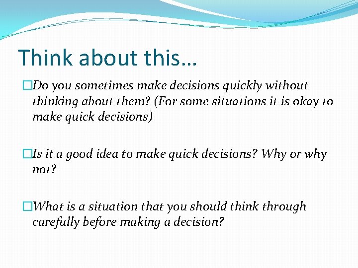 Think about this… �Do you sometimes make decisions quickly without thinking about them? (For