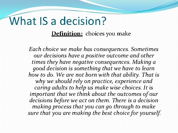 What IS a decision? Definition: choices you make Each choice we make has consequences.