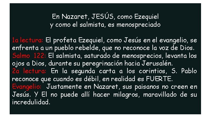 En Nazaret, JESÚS, como Ezequiel y como el salmista, es menospreciado 1 a lectura: