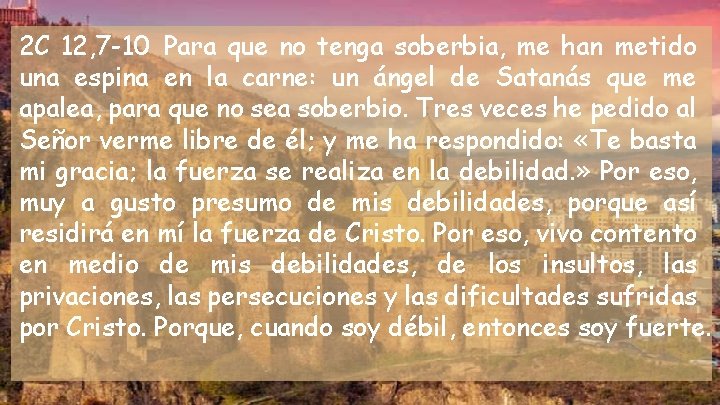 2 C 12, 7 -10 Para que no tenga soberbia, me han metido una