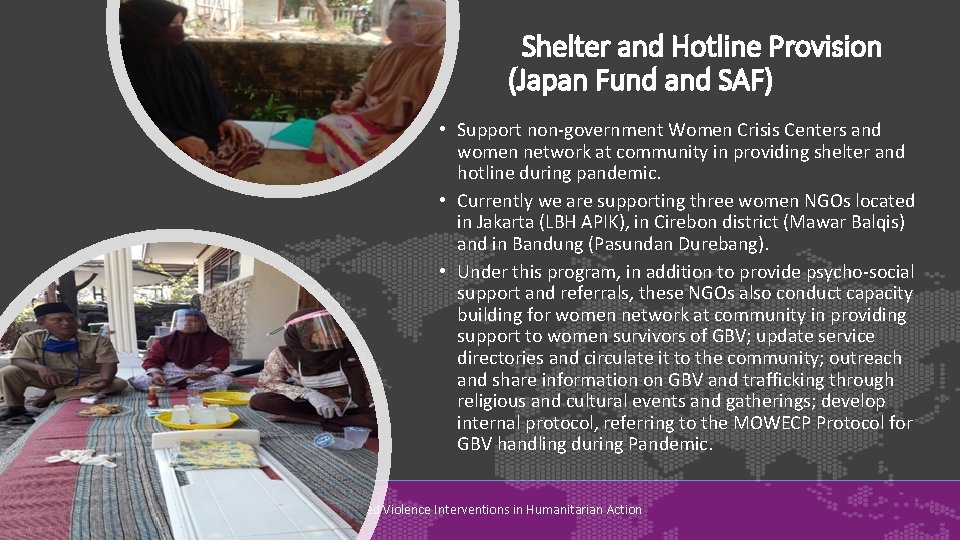 Shelter and Hotline Provision (Japan Fund and SAF) • Support non-government Women Crisis Centers