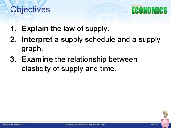 Objectives 1. Explain the law of supply. 2. Interpret a supply schedule and a Objectives 1. Explain the law of supply. 2. Interpret a supply schedule and a