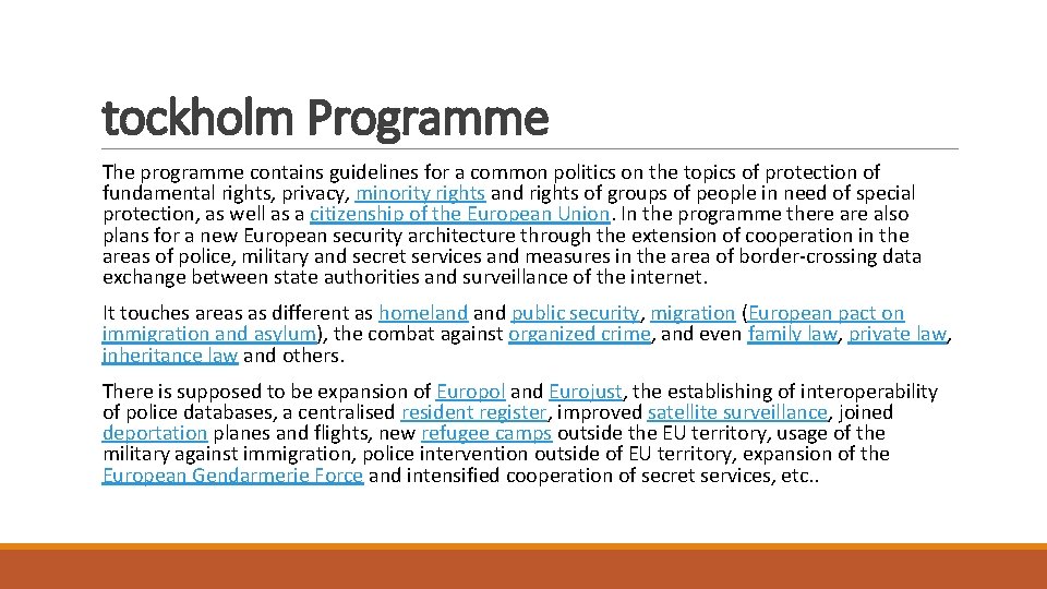 tockholm Programme The programme contains guidelines for a common politics on the topics of