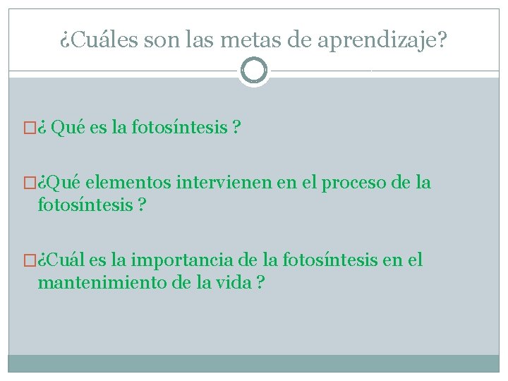 ¿Cuáles son las metas de aprendizaje? �¿ Qué es la fotosíntesis ? �¿Qué elementos