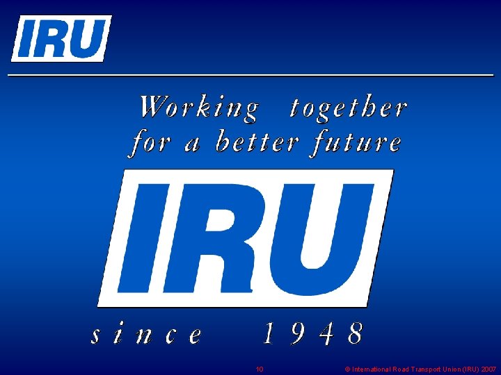 10 © International Road Transport Union (IRU) 2007 