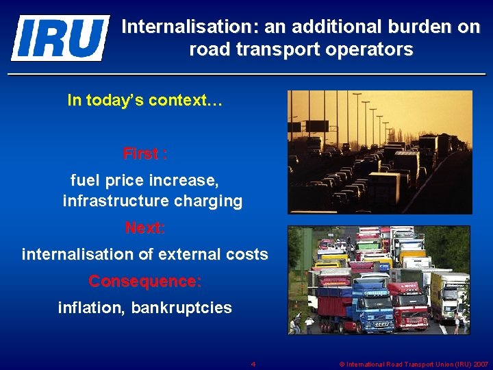 Internalisation: an additional burden on road transport operators In today’s context… First : fuel