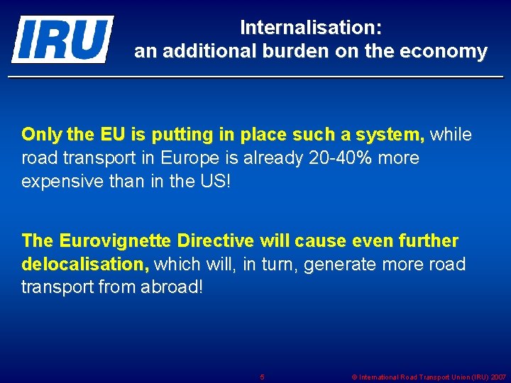 Internalisation: an additional burden on the economy Only the EU is putting in place