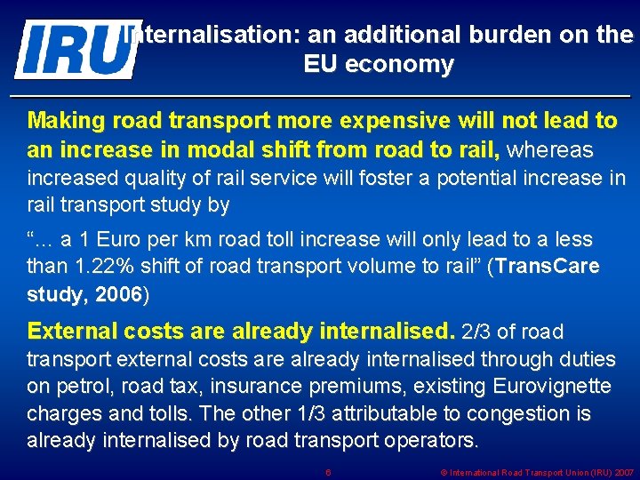 Internalisation: an additional burden on the EU economy Making road transport more expensive will