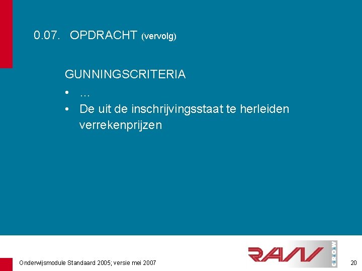 0. 07. OPDRACHT (vervolg) GUNNINGSCRITERIA • … • De uit de inschrijvingsstaat te herleiden