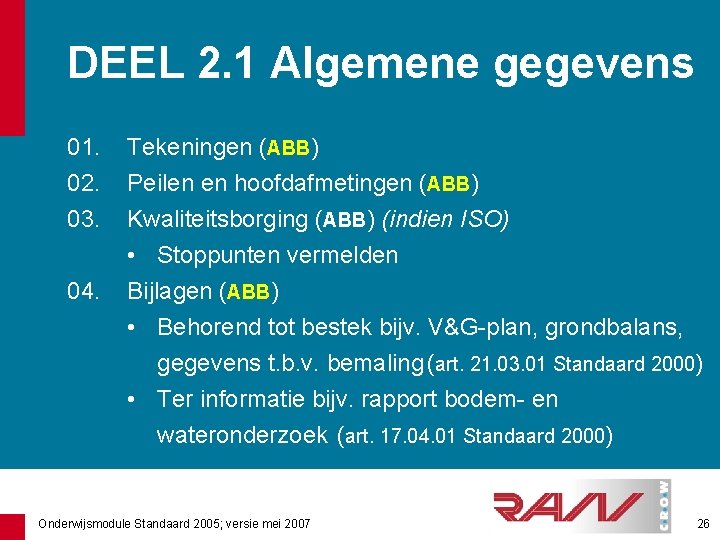 DEEL 2. 1 Algemene gegevens 01. 02. 03. 04. Tekeningen (ABB) Peilen en hoofdafmetingen