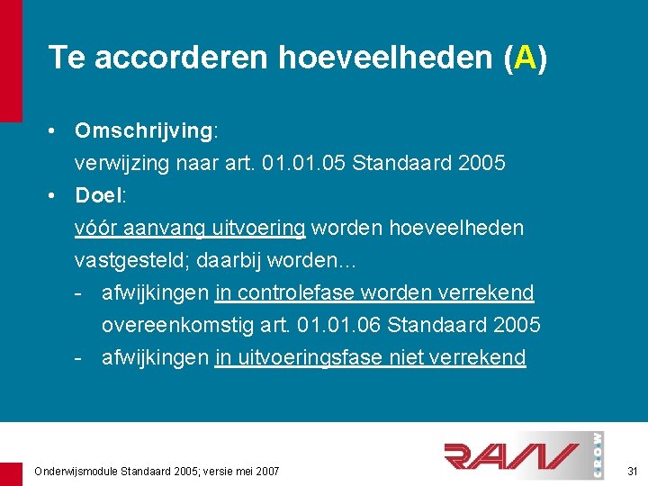 Te accorderen hoeveelheden (A) • Omschrijving: verwijzing naar art. 01. 05 Standaard 2005 •