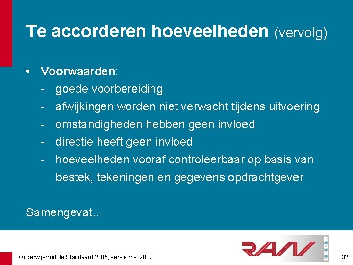 Te accorderen hoeveelheden (vervolg) • Voorwaarden: - goede voorbereiding - afwijkingen worden niet verwacht