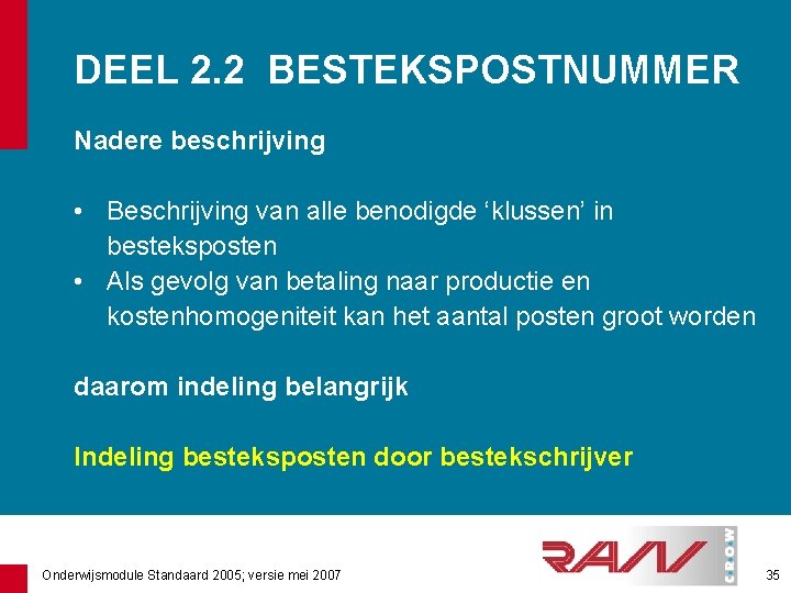 DEEL 2. 2 BESTEKSPOSTNUMMER Nadere beschrijving • Beschrijving van alle benodigde ‘klussen’ in besteksposten