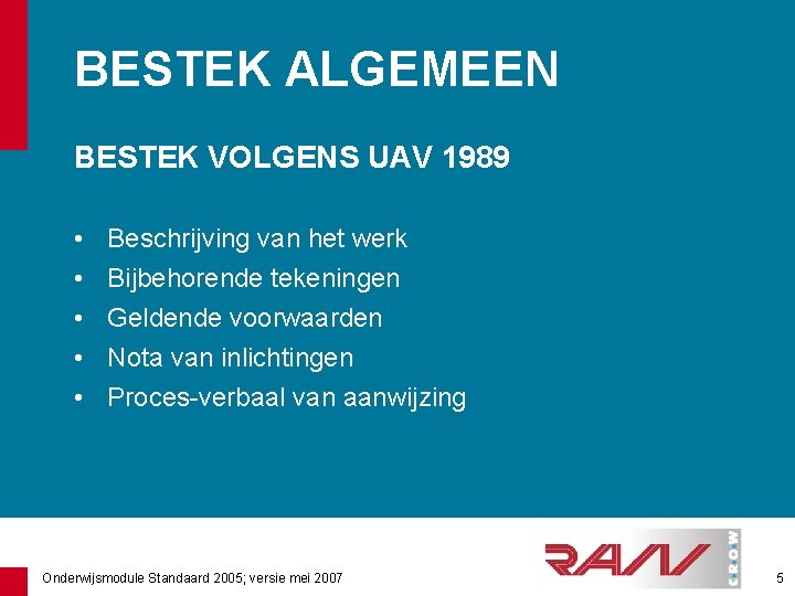 BESTEK ALGEMEEN BESTEK VOLGENS UAV 1989 • • • Beschrijving van het werk Bijbehorende