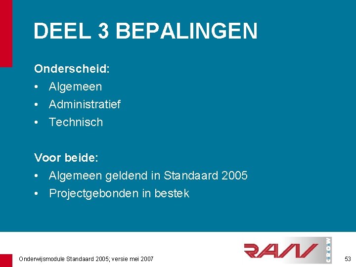 DEEL 3 BEPALINGEN Onderscheid: • Algemeen • Administratief • Technisch Voor beide: • Algemeen