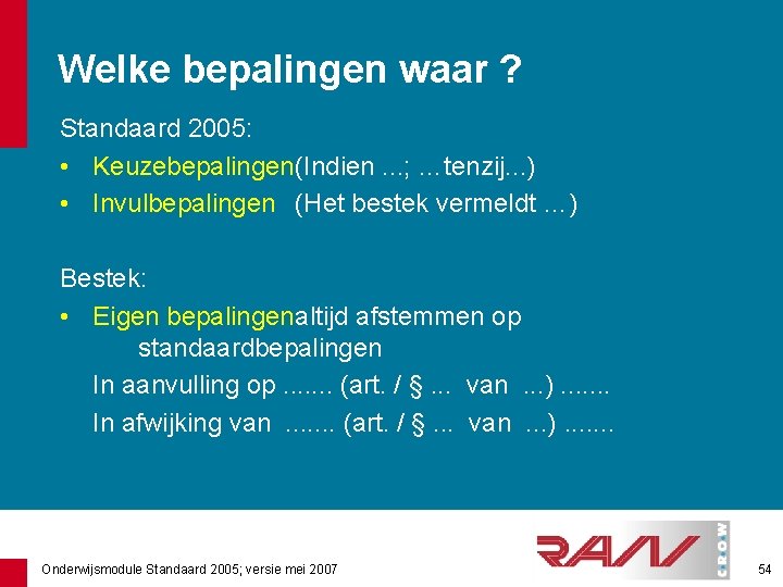 Welke bepalingen waar ? Standaard 2005: • Keuzebepalingen(Indien. . . ; …tenzij. . .