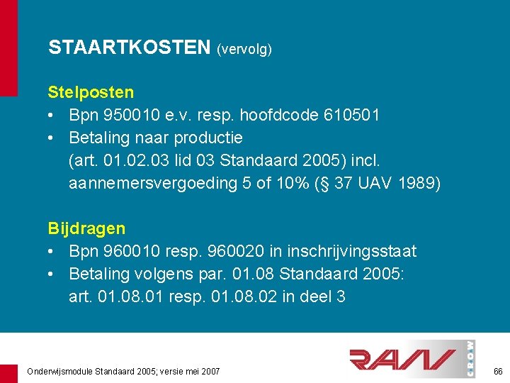 STAARTKOSTEN (vervolg) Stelposten • Bpn 950010 e. v. resp. hoofdcode 610501 • Betaling naar