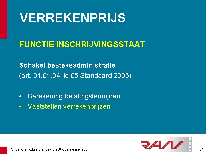 VERREKENPRIJS FUNCTIE INSCHRIJVINGSSTAAT Schakel besteksadministratie (art. 01. 04 lid 05 Standaard 2005) • Berekening