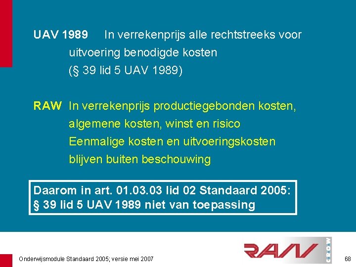 UAV 1989 In verrekenprijs alle rechtstreeks voor uitvoering benodigde kosten (§ 39 lid 5