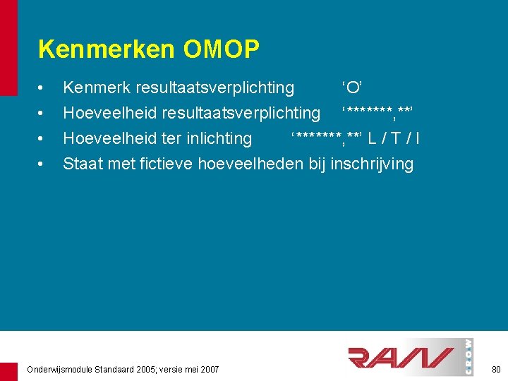 Kenmerken OMOP • • Kenmerk resultaatsverplichting ‘O’ Hoeveelheid resultaatsverplichting ‘*******, **’ Hoeveelheid ter inlichting