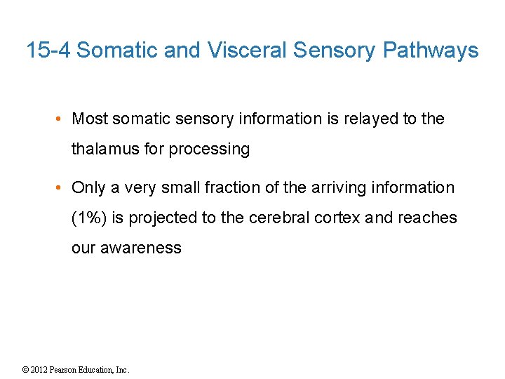 15 -4 Somatic and Visceral Sensory Pathways • Most somatic sensory information is relayed