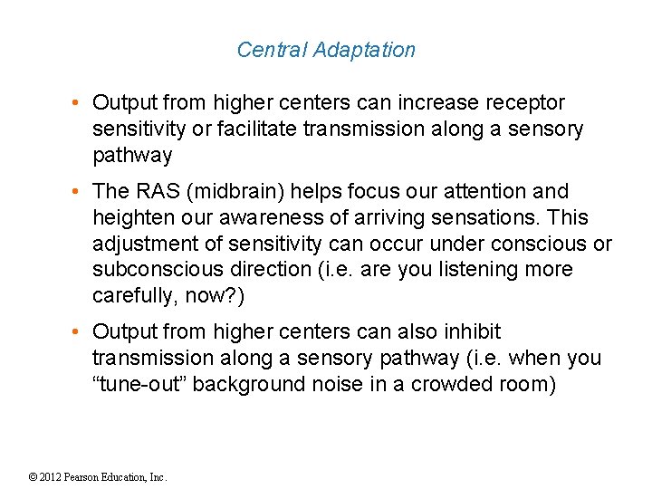 Central Adaptation • Output from higher centers can increase receptor sensitivity or facilitate transmission