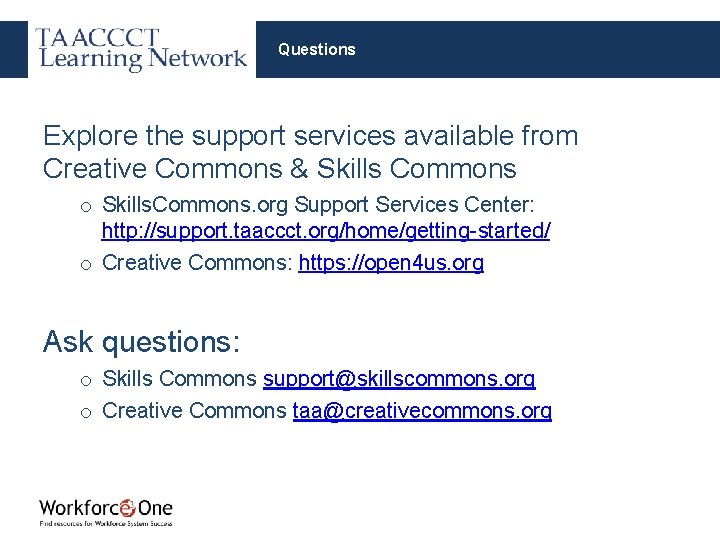 Questions Explore the support services available from Creative Commons & Skills Commons o Skills.