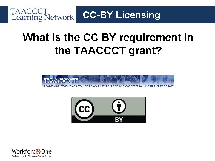 CC-BY Licensing What is the CC BY requirement in the TAACCCT grant? 