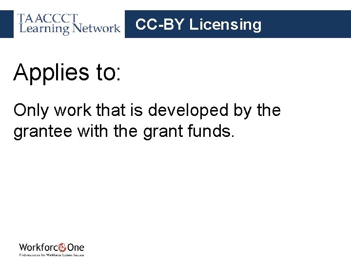 CC-BY Licensing Applies to: Only work that is developed by the grantee with the