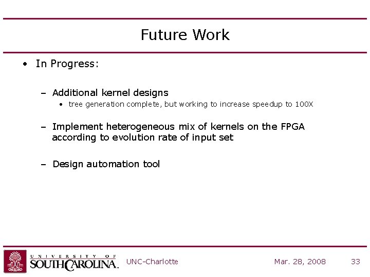 Future Work • In Progress: – Additional kernel designs • tree generation complete, but